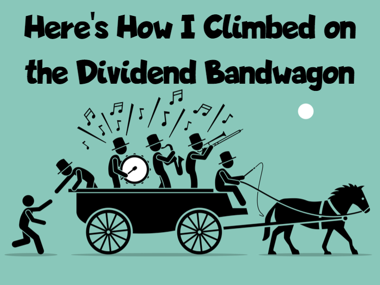 here"s how i climbed on the dividend bandwagon